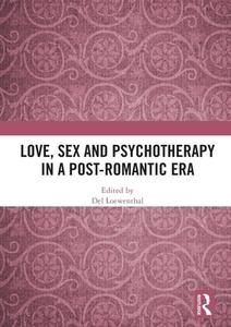 Love, Sex And Psychotherapy In A Post-romantic Era edito da Taylor & Francis Ltd