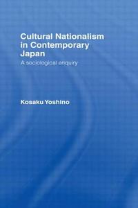 Cultural Nationalism in Contemporary Japan di Kosaku Yoshino edito da Taylor & Francis Ltd