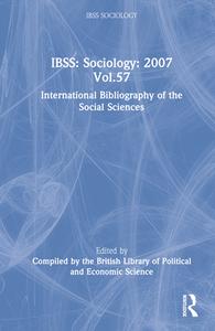 IBSS: Sociology: 2007 Vol.57 di Compiled by the British Library of Political and E edito da Routledge