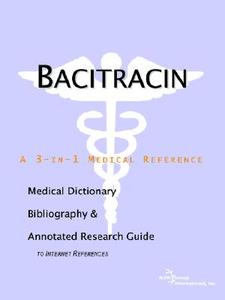 Bacitracin - A Medical Dictionary, Bibliography, And Annotated Research Guide To Internet References di Icon Health Publications edito da Icon Group International