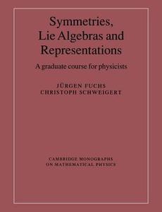 Symmetries, Lie Algebras and Representations di Jurgen Fuchs, Christoph Schweigert, J. Rgen Fuchs edito da Cambridge University Press