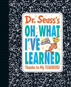 Dr. Seuss's Oh, What I've Learned: Thanks to My Teachers! di Seuss edito da RANDOM HOUSE