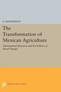 The Transformation of Mexican Agriculture di S. Sanderson edito da Princeton University Press