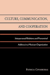 Culture, Communication, and Cooperation di Patricia Olivia Covarrubias edito da Rowman & Littlefield Publishers, Inc.