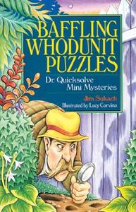 Baffling Whodunit Puzzles: Dr. Quicksolve Mini-Mysteries di Jim Sukach edito da Sterling