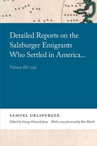 Detailed Reports on the Salzburger Emigrants Who Settled in America...: Volume III: 1736 di Samuel Urlsperger edito da UNIV OF GEORGIA PR