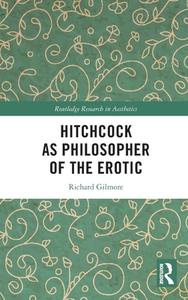 Hitchcock As Philosopher Of The Erotic di Richard Gilmore edito da Taylor & Francis Ltd