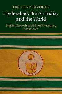 Hyderabad, British India, and the World di Eric Lewis Beverley edito da Cambridge University Press