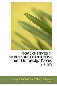 Record Of Service Of Solicitors And Articled Clerks With His Majesty's Forces, 1914-1919 di Anonymous edito da Bibliolife