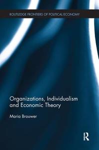 Organizations, Individualism and Economic Theory di Maria (University of Amsterdam Brouwer edito da Taylor & Francis Ltd