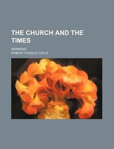 The Church And The Times di Robert Francis Coyle edito da Rarebooksclub.com