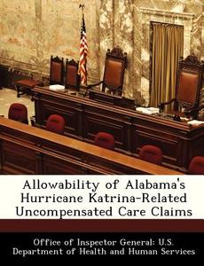 Allowability Of Alabama\'s Hurricane Katrina-related Uncompensated Care Claims edito da Bibliogov