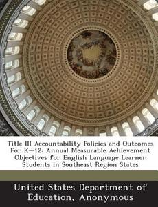 Title Iii Accountability Policies And Outcomes For K-12 edito da Bibliogov