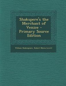 Shakspere's the Merchant of Venice di William Shakespeare, Robert Morss Lovett edito da Nabu Press