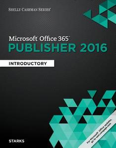 Shelly Cashman Series Microsoft Office 365 & Publisher 2016 di Joy Starks, Misty Vermaat edito da Cengage Learning, Inc