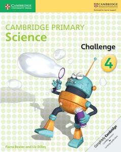 Cambridge Primary Science Challenge 4 di Fiona Baxter, Liz Dilley edito da CAMBRIDGE