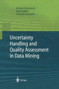 Uncertainty Handling and Quality Assessment in Data Mining di Dimitrious Gunopulos, Maria Halkidi, Michalis Vazirgiannis edito da Springer London