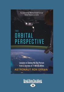 The Orbital Perspective: Lessons in Seeing the Big Picture from a Journey of Seventy-One Million Miles (Large Print 16pt di Garan Col Ron Jr, Ron Garan edito da READHOWYOUWANT