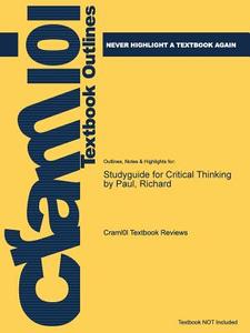 Studyguide For Critical Thinking By Paul, Richard di Cram101 Textbook Reviews edito da Cram101