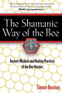 The Shamanic Way of the Bee di Simon Buxton edito da Inner Traditions Bear and Company