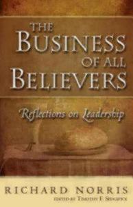 The Business of All Believers: Reflections on Leadership di Richard Norris edito da SEABURY BOOKS
