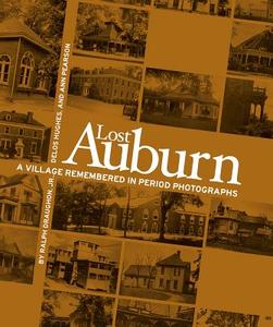 Lost Auburn: A Village Remembered in Period Photographs di Ralph B. Draughon, Delos Hughes edito da NEWSOUTH BOOKS