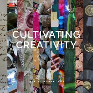 Cultivating Creativity di Iain Robertson edito da NEW VILLAGE PR