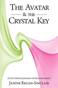 The Avatar & the Crystal Key di Janine Regan Sinclaire edito da Bookwhirl.com