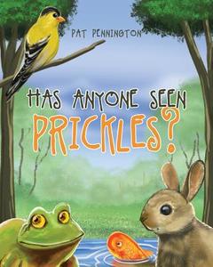 Has Anyone Seen Prickles? di Pat Pennington edito da Page Publishing, Inc.