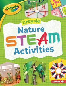 Crayola (R) Nature Steam Activities di Rebecca Felix edito da LERNER PUBN
