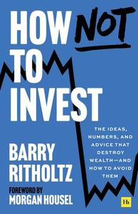 How Not to Invest di Barry Ritzholtz edito da Harriman House
