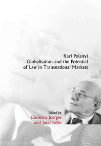 Karl Polanyi, Globalisation and the Potential of Law in Transnational Markets edito da HART PUB