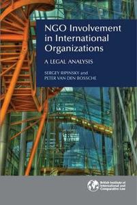 Ngo Involvement in International Organizations: A Legal Analysis di Sergey Ripinsky, Peter Van Den Bossche edito da British Institute for International & Compara