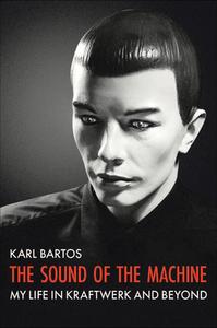 Sound Of The Machine di Karl Bartos edito da Omnibus Press