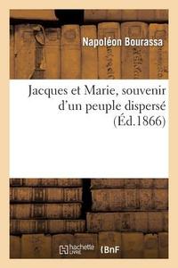 Jacques Et Marie, Souvenir d'Un Peuple Dispers di Napolon Bourassa edito da Hachette Livre - Bnf