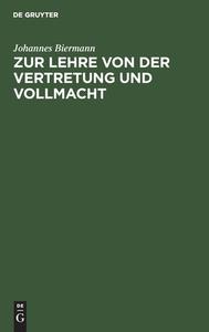 Zur Lehre von der Vertretung und Vollmacht di Johannes Biermann edito da De Gruyter