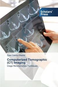Computerized Tomographic (CT) Imaging di Syed Zahidur Rashid edito da SPS