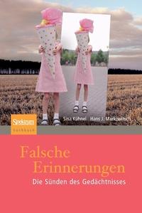 Falsche Erinnerungen di Sina Kühnel, J. Markowitsch edito da Spektrum Akademischer Verlag