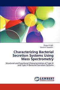 Characterizing Bacterial Secretion Systems Using Mass Spectrometry di Pragya Singh, David R. Goodlett edito da LAP Lambert Academic Publishing