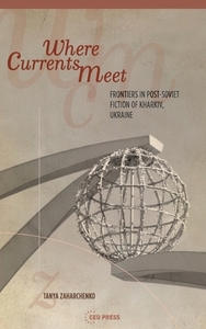Where Currents Meet di Tanya Zaharchenko edito da Central European University Press