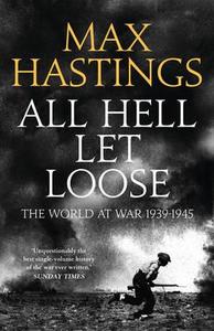 All Hell Let Loose: The World at War 1939-1945 di Sir Max Hastings edito da HarperCollins Publishers