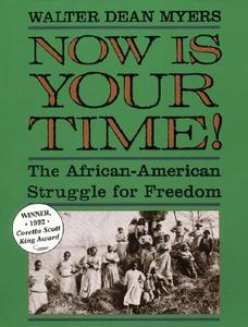 Now Is Your Time!: The African-American Struggle for Freedom di Walter Dean Myers edito da HARPERCOLLINS