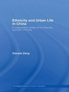 Ethnicity and Urban Life in China di Xiaowei (City University of Hong Kong) Zang edito da Taylor & Francis Ltd