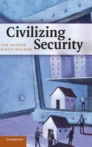 Civilizing Security di Ian Loader, Neil Walker edito da Cambridge University Press