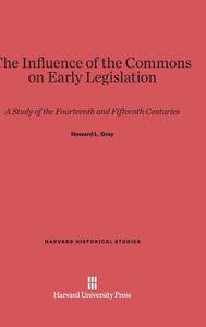 The Influence of the Commons on Early Legislation di Howard L. Gray edito da Harvard University Press