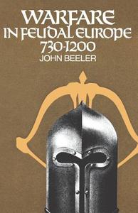 Warfare in Feudal Europe, 730-1200 di John H. Beeler edito da Cornell University Press