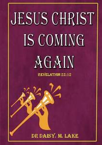 Jesus Christ Is Coming Again di Daisy Maud Lake edito da Apostolic Publishing