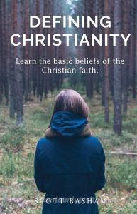 Defining Christianity: Learn the basic beliefs of the Christian faith di Scott Basham edito da LIGHTNING SOURCE INC