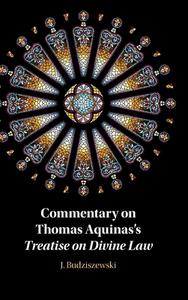 Commentary On Thomas Aquinas's Treatise On Divine Law di J. Budziszewski edito da Cambridge University Press