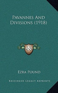 Pavannes and Divisions (1918) di Ezra Pound edito da Kessinger Publishing